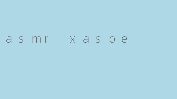 asmr xaspe